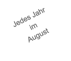 Jedes Jahr im August