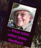 ... freue mich ueber jedes  feedback